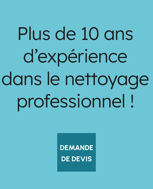 Plus de 10 ans d'expérience dans le nettoyage professionnel ! Demande de devis